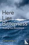 Fleury, Cynthia - Here Lies Bitterness - Healing from Resentment