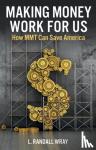 Wray, L. Randall - Making Money Work for Us
