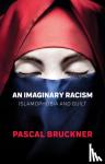 Bruckner, Pascal - An Imaginary Racism