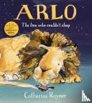 Rayner, Catherine - Arlo The Lion Who Couldn't Sleep