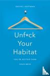 Hoffman, Rachel - Unf*ck Your Habitat - You're Better Than Your Mess