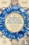 Wilkinson, Toby - A World Beneath the Sands - Adventurers and Archaeologists in the Golden Age of Egyptology