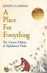 Flanders, Judith - A Place For Everything - The Curious History of Alphabetical Order