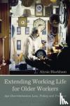Blackham, Alysia (University of Melbourne) - Extending Working Life for Older Workers - Age Discrimination Law, Policy and Practice