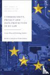 Porcedda, Dr Maria Grazia (Trinity College Dublin, Ireland) - Cybersecurity, Privacy and Data Protection in EU Law - A Law, Policy and Technology Analysis