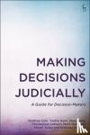 Cole, Godfrey (Judge, UK (retired)), Genn, Yvette (Barrister, UK), Kane, Mary (Mental Health Tribunal Judge, UK), Lethem, Christopher (Circuit Judge, UK) - Making Decisions Judicially - A Guide for Decision-Makers