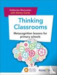 Muncaster, Katherine, Clarke, Shirley - Thinking Classrooms: Metacognition lessons for primary schools