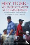 Scott, Steve, Bowden, Tripp - Hey, Tiger-You Need to Move Your Mark Back