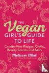Elliott, Melisser - The Vegan Girl's Guide to Life