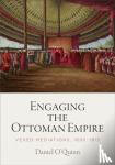 O'Quinn, Daniel - Engaging the Ottoman Empire - Vexed Mediations, 1690-1815
