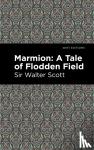 Scott, Walter, Sir - Marmion: A Tale of Flodden Field - A Tale of Flodden Field