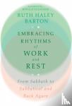 Barton, Ruth Haley, Rolheiser, Ronald - Embracing Rhythms of Work and Rest – From Sabbath to Sabbatical and Back Again - From Sabbath to Sabbatical and Back Again