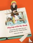 Hannah Field - Playing with the Book - Victorian Movable Picture Books and the Child Reader