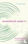 Ben-Moshe, Liat - Decarcerating Disability - Deinstitutionalization and Prison Abolition