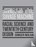 Nolan, Ginger - Savage Mind to Savage Machine - Racial Science and Twentieth-Century Design