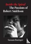 Boettger, Suzaan - Inside the Spiral - The Passions of Robert Smithson