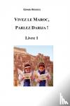 Wissocq, Gerard - Vivez le Maroc, Parlez Darija ! Livre 1
