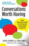 Stavros, Jackie, Torres, Cheri - Conversations Worth Having, Second Edition - Using Appreciative Inquiry to Fuel Productive and Meaningful Engagement