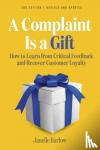 Barlow, Janelle, Holtz, Victoria - A Complaint Is a Gift