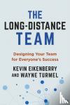 Eikenberry, Kevin - The Long-Distance Team - Designing Your Team for Everyone's Success