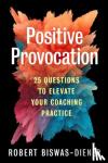 Biswas-Diener, Robert - Positive Provocation