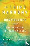 Nagler, Michael N - Third Harmony - Nonviolence and the New Story of Human Nature