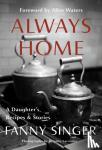 Fanny Singer - Always Home: A Daughter's Recipes & Stories