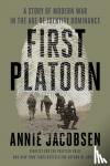 Jacobsen, Annie - First Platoon - A Story of Modern War in the Age of Identity Dominance