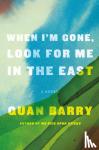 Barry, Quan - When I'm Gone, Look for Me in the East