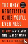 Stark, Peter B., Flaherty, Jane - The Only Negotiating Guide You'll Ever Need, Revised and Updated