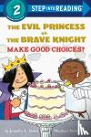 Holm, Jennifer L. - The Evil Princess vs. the Brave Knight: Make Good Choices?