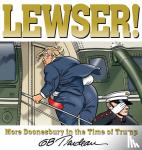 Trudeau, G. B. - LEWSER! - More Doonesbury in the Time of Trump