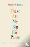 Vittoria, Amber - These Are My Big Girl Pants