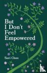 Chan, Suri - But I Don't Feel Empowered
