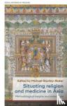 - Situating Religion and Medicine in Asia - Methodological Insights and Innovations