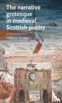 Flynn, Caitlin (Independent) - The Narrative Grotesque in Medieval Scottish Poetry