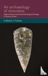 Frieman, Catherine J. - An Archaeology of Innovation