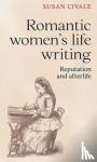 Civale, Susan - Romantic Women's Life Writing - Reputation and Afterlife
