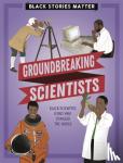 Miller, J.P. - Black Stories Matter: Groundbreaking Scientists