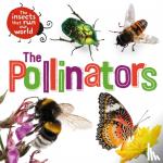 Ridley, Sarah - The Insects that Run Our World: The Pollinators