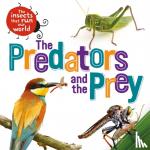 Ridley, Sarah - The Insects that Run Our World: The Predators and The Prey