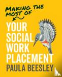 Beesley, Paula - Making the Most of Your Social Work Placement