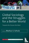 Schulz - Global Sociology and the Struggles for a Better World