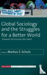 Schulz - Global Sociology and the Struggles for a Better World
