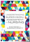 Feeney, Aine, Everett, Su - Understanding Supervision and Assessment in Nursing