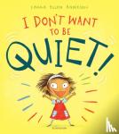 Anderson, Laura Ellen - I Don't Want to Be Quiet!