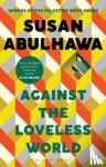 Abulhawa, Susan - Against the Loveless World - Winner of the Palestine Book Award
