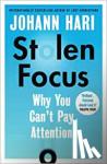Hari, Johann - Stolen Focus - The Surprising Reason You Can't Pay Attention