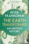 Frankopan, Professor Peter - The Earth Transformed - An Untold History