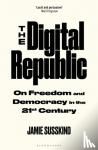 Susskind, Jamie - The Digital Republic - On Freedom and Democracy in the 21st Century